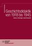 Geschichtsdidaktik von 1918 bis 1945. Akteure, Strömungen, Geschichtspolitik. Michaela Rilkenaebrg. Wochen Schau Wissenschaft., Buch