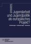 Text: "Jugendarbeit und Jugendpolitik als europäisches Projekt? Entwicklungen – Positionierungen – Reflexionen".  
Logo unten links., Buch
