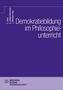 Titel: Demokratiebildung im Philosophieunterricht. Autoren: C. Thein, K. Gregor Gehrmann, J. Bärmann (Hg.). Lila Hintergrund., Buch