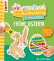 Bibi Hecher: Das Verbastelbuch für die Allerkleinsten. Schneiden und Kleben. Frohe Ostern, Buch