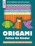 "Origami - Falten für Kinder. Papierfaltspaß von Affe bis Zauberer. Mit 50 Faltblättern zum Sofort-Loslegen." 
Illustrationen von Faltfiguren: ein Hund, ein Fuchs und ein Vogel.