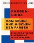 Marie-Christine von Liebe: Farben-Liebe - Vom Sehen und Mischen der Farben, Buch