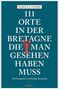 Marcus X. Schmid: 111 Orte in der Bretagne, die man gesehen haben muss, Buch