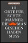 Oliver Schröter: 111 Orte für echte Männer, die man gesehen haben muss, Buch
