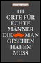 Oliver Schröter: 111 Orte für echte Männer, die man gesehen haben muss, Buch