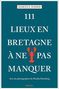 Marcus X. Schmid: 111 Lieux en Bretagne à ne pas manquer, Buch