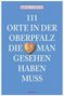 Bernd Flessner: 111 Orte in der Oberpfalz, die man gesehen haben muss, Buch