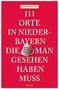 Reiner Vogel: 111 Orte in Niederbayern, die man gesehen haben muss, Buch
