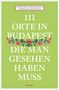 Dorothee Fleischmann: 111 Orte in Budapest, die man gesehen haben muss, Buch