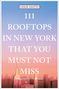 Leslie Adatto: 111 Rooftops in New York That You Must Not Miss, Buch