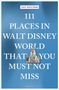 Amy Bizzarri: 111 Places in Walt Disney World That You Must Not Miss, Buch