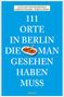 Lucia Jay von Seldeneck: 111 Orte in Berlin, die man gesehen haben muss, Buch