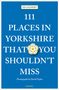 Ed Glinert: 111 Places in Yorkshire That You Shouldn't MIss, Buch