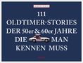 Martin Nusch: 111 Oldtimer-Stories der 50er und 60er Jahre, die man kennen muss, Buch, Buch
