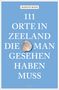 Martin Roos: 111 Orte in Zeeland, die man gesehen haben muss, Buch