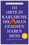 Kirsten Elsner-Schichor: 111 Orte in Karlsruhe, die man gesehen haben muss, Buch