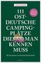 Laura Kaiser: 111 ostdeutsche Campingplätze, die man kennen muss, Buch