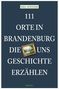 Paul Stänner: 111 Orte in Brandenburg, die uns Geschichte erzählen, Buch