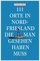 Jochen Reiss: 111 Orte in Nordfriesland, die man gesehen haben muss, Buch