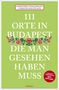 Dorothee Fleischmann: 111 Orte in Budapest, die man gesehen haben muss, Buch