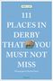 Phil Lee: 111 Places in Derby That You Shouldn't Miss, Buch