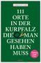 Cornelia Lohs: 111 Orte in der Kurpfalz, die man gesehen haben muss, Buch, Buch