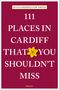 Julia Goodfellow-Smith: 111 Places in Cardiff That You Shouldn't Miss, Buch