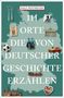 „Ralf Nestmeyer: 111 Orte, die von deutscher Geschichte erzählen.“ Eine Deutschlandkarte mit Symbolen wie Brandenburger Tor., Buch