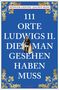"111 Orte Ludwigs II. die man gesehen haben muss." In blauer Farbe mit goldenen Ornamenten. Historische Figur abgebildet., Buch