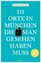 Rüdiger Liedtke: 111 Orte in München, die man gesehen haben muss, Band 1, Buch, Buch