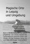 Alexander Blöthner: Magische Orte in Leipzig und Umgebung: Sagen, Mythen, Legenden und Altertümer, vorzeitliche Flurnamen und Fundstätten, heidnische Kult- und Kultverdachtsplätze 2, Buch