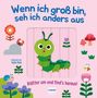 Cara Neumann: Wenn ich groß bin, sehe ich anders aus - Blätter um und find´s heraus!, Buch