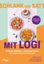 SCHLANK UND SATT. MIT LOGI®: optimale Sättigung – maximaler Genuss. 60 Rezepte, die garantiert wirken. Bewährt und wissenschaftlich fundiert. Drei bunte Gerichte., Buch
