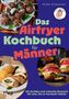 „Das Airfryer Kochbuch für Männer“ von Peter Kowalski. Bilder: Fleischspieße, gefüllte Hähnchenbrust, Burger. Logo: Air Frying Kowa., Buch