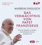Andreas Englisch: Das Vermächtnis von Papst Franziskus. Wie der Kämpfer im Vatikan die katholische Kirche verändert hat, 2 MP3-CDs, 2 MP3-CDs