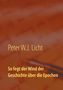 P. W. J. Licht: So fegt der Wind der Geschichte über die Epochen, Buch