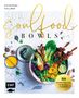 Katharina Küllmer: Soulfood Bowls - 80 Wohlfühl-Rezepte mit Aromenfeuerwerk, Buch