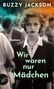 Buzzy Jackson: Wir waren nur Mädchen, Buch, Buch