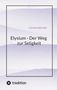 Lothar Greunke: Elysium - Der Weg zur Seligkeit, Buch, Buch