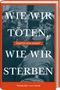 Martin von Arndt: Wie wir töten, wie wir sterben, Buch