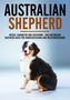 Markus Böhm: Australian Shepherd Bibel - Wesen, Charakter und Erziehung - Das Australian Shepherd Buch für Hundeerziehung und Welpenerziehung, Buch