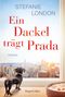 Stefanie London: Ein Dackel trägt Prada, Buch