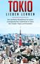 Marina Lauser: Tokio lieben lernen: Der perfekte Reiseführer für einen unvergesslichen Aufenthalt in Tokio inkl. Insider-Tipps und Packliste, Buch