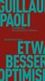 Guillaume Paoli: Etwas Besseres als der Optimismus, Buch