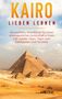 Alexandra Terwey: Kairo lieben lernen: Der perfekte Reiseführer für einen unvergesslichen Aufenthalt in Kairo inkl. Insider-Tipps, Tipps zum Geldsparen und Packliste, Buch