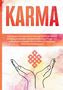 Mirella Bahlsen: Karma: Das Gesetz von Ursache & Wirkung Schritt für Schritt im Alltag anwenden, schlechtes Karma auflösen und gutes Karma erzeugen für ein Leben in höchstem Glück und Dankbarkeit, Buch