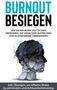 Christoph Goetz: Burnout besiegen: Wie Sie ein Burn-Out sicher erkennen, die Ursachen aufdecken und in Eigenregie überwinden - inkl. Übungen, um effektiv Stress zu vermindern und Achtsamkeitstraining, Buch