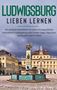 Hanna Tempel: Ludwigsburg lieben lernen: Der perfekte Reiseführer für einen unvergesslichen Aufenthalt in Ludwigsburg inkl. Insider-Tipps, Tipps zum Geldsparen und Packliste, Buch