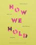 How We Hold: Rehearsals in Art and Social Change Serpentine Education and Civic Projects, Buch