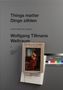 Dennis Brzek: Wolfgang Tillmans. Things matter, Dinge zählen, Buch